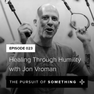 Healing Through Humility with Jon Vroman
